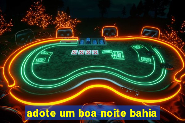 adote um boa noite bahia